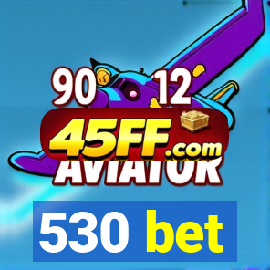 530 bet